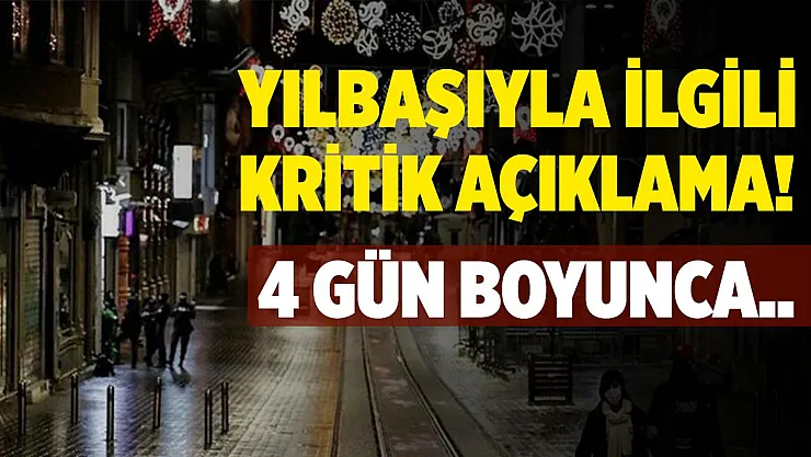 Yılbaşıyla ilgili kritik açıklama geldi! 4 gün boyunca..