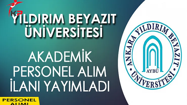 Yıldırım Beyazıt Üniversitesi Akademik Personel İlanı Yayımladı