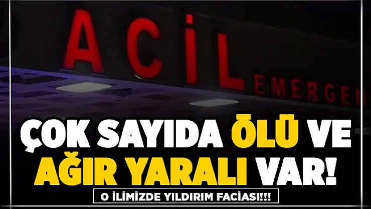 Yıldırım faciası yaşandı! Çok sayıda ölü ve ağır yaralı var