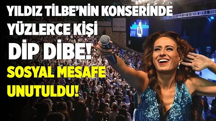 Yıldız Tilbe'nin konserinde yüzlerce kişi dip dibe! Maskeler takıldı, sosyal mesafe unutuldu! Önemli olan insanların eğlenmesi!