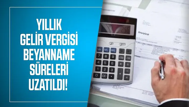 Yıllık gelir vergisi beyanname süreleri uzatıldı!