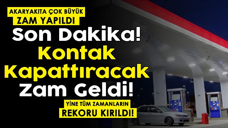 Yine tüm zamanların rekoru kırıldı! Kontak kapattıracak zam geldi! Akaryakıta bir kez daha büyük zam yapıldı