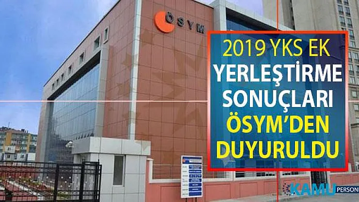 YKS Ek Yerleştirme Sonuçları ÖSYM Tarafından Açıklandı