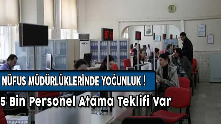 Yoğunluk Sebebi İle Nüfus Müdürlüklerine 5 Bin Atama Önerisi