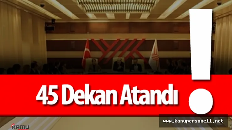 YÖK : &quot45 Fakülteye Dekan Ataması Yapıldı"