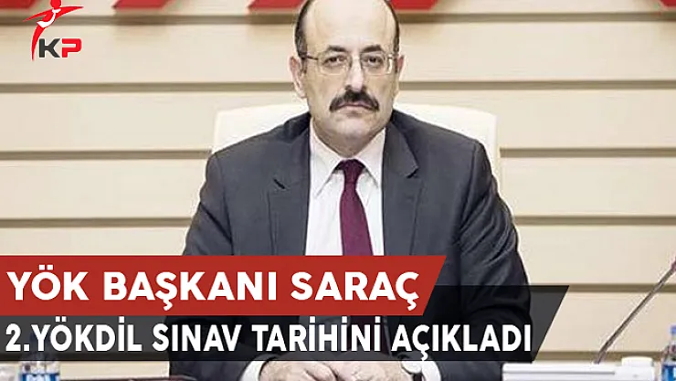 YÖK Başkanı Saraç, 2.YÖKDİL Sınav Tarihini Açıkladı
