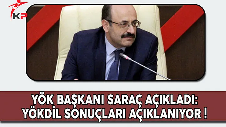 YÖK Başkanı Saraç Açıkladı: YÖKDİL Sonuçları Açıklanıyor!
