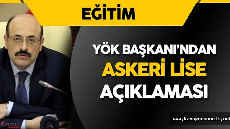 YÖK Başkanı Saraç'tan Askeri Lise Öğrencilerinin Akıbeti Hakkında Açıklama Geldi