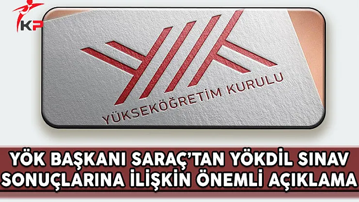 YÖK Başkanı Saraç'tan YÖKDİL Sınav Sonuçlarına İlişkin Önemli Açıklama