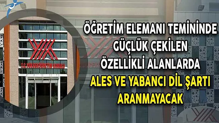 YÖK Duyurdu: Öğretim Elemanı Temininde Güçlük Çekilen Bölümlerde ALES ve Yabancı Dil Şartı Aranmayacak