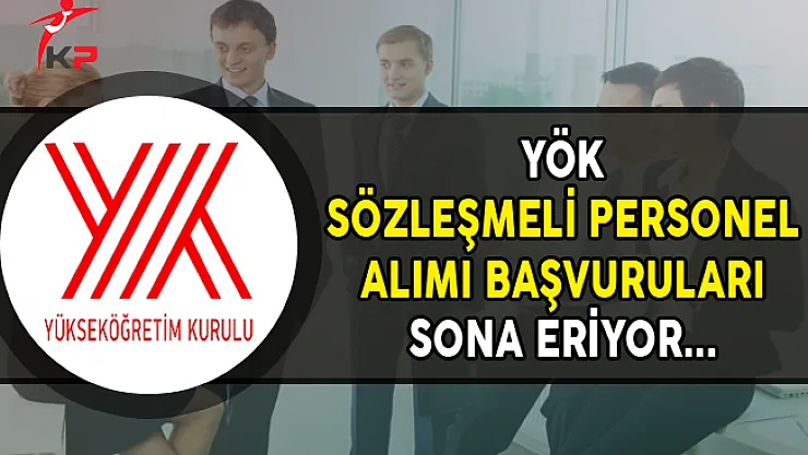 YÖK Sözleşmeli Personel Alımı Başvurularında Son Gün !