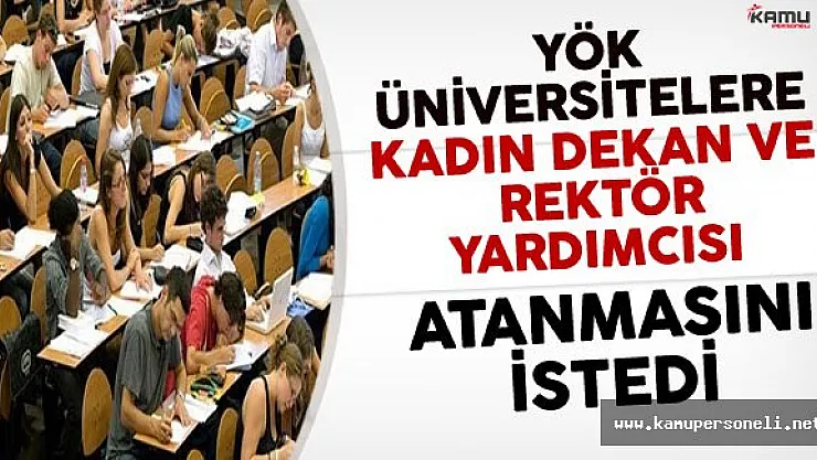 YÖK Üniversitelere Kadın Dekan ve Rektör Yardımcısı Atanmasını İstedi