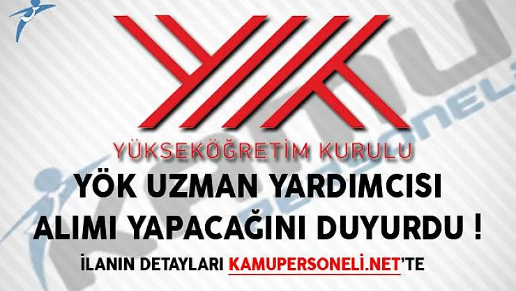 YÖK Uzman Yardımcısı Alımı Yapacağını Duyurdu!