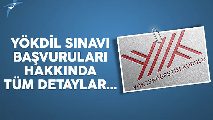 YÖKDİL sınavı başvuruları ne zaman sona erecek?
