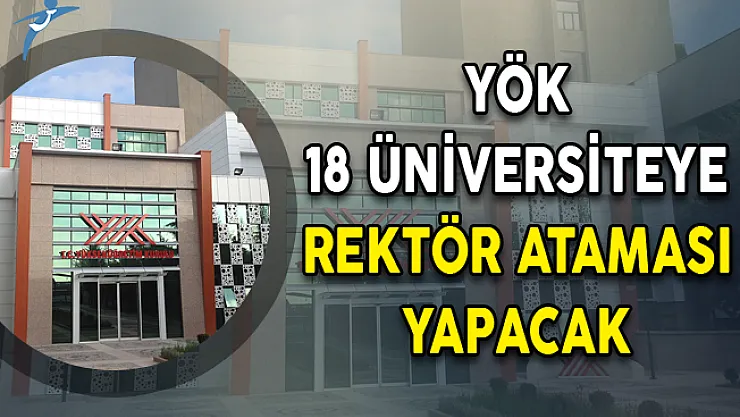 YÖK'ten 18 Üniversiteye Rektör Ataması İçin Başvuru Duyurusu