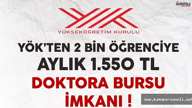 YÖK'ten 2 Bin Öğrenciye Aylık Bin 550 TL Doktora Bursu !