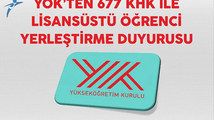 YÖK'ten 677 KHK Lisansüstü Öğrenci Yerleştirmeleri Duyurusu