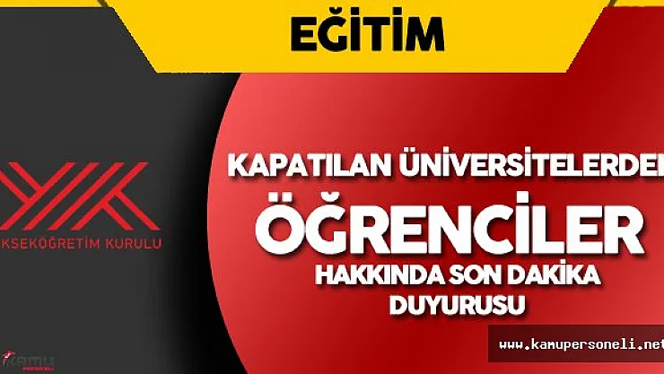 YÖK'ten Kapatılan Üniversitelerdeki Öğrencilerin Nakil İşlemleri Hakkında Duyuru