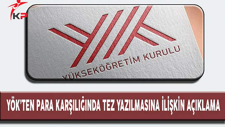 YÖK'ten Para karşılığında Tez Yazılmasına İlişkin Açıklama