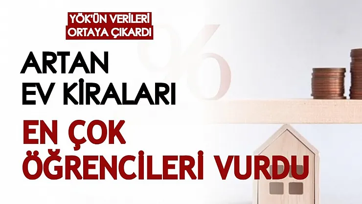 YÖK'ün verileriyle ortaya çıktı: Artan ev kiraları en çok öğrencileri vurdu