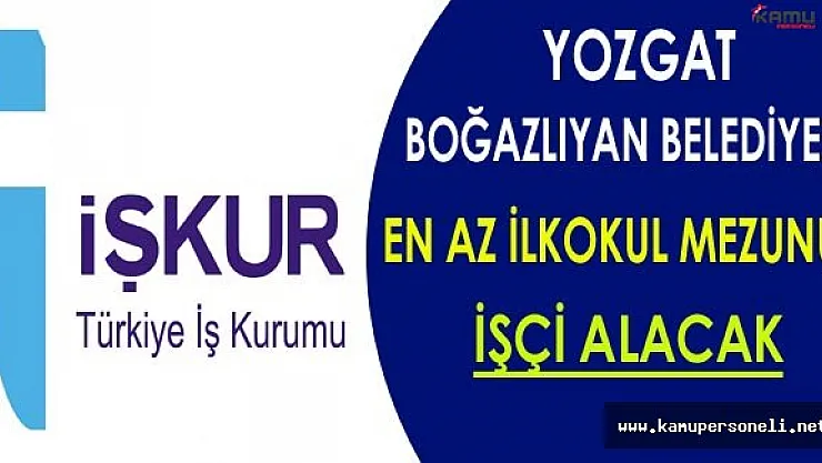 Yozgat/Boğazlıyan Belediyesi En Az İlkokul Mezunu İşçi Alacak