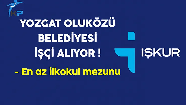 Yozgat Oluközü Belediyesi İşkur Aracılığıyla İşçi Alıyor
