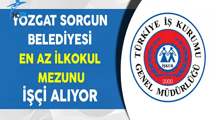 Yozgat Sorgun Belediye Başkanlığı İşkur Aracılığıyla İşçi Alıyor