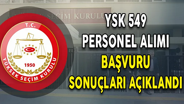 YSK 549 Personel Alımı Başvuru Sonuçları Açıklandı