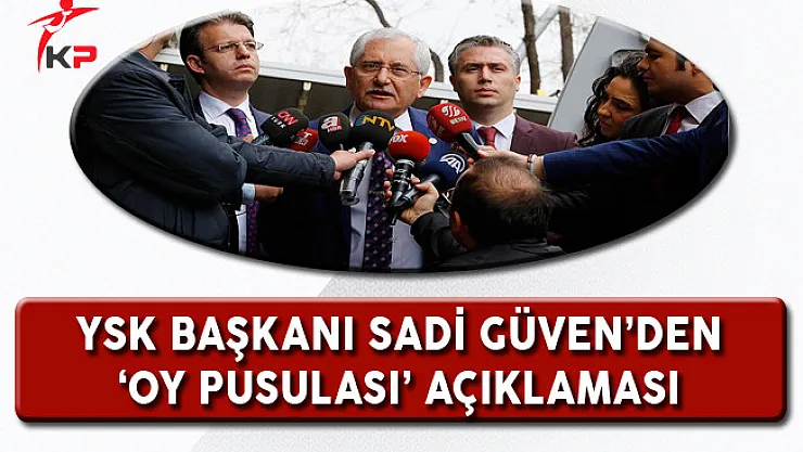 YSK Başkanı Güven'den Tartışmalara Konu Olan  'Oy Pusulası' Açıklaması
