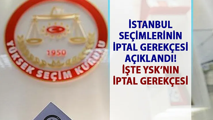 YSK İstanbul Seçim iptali gerekçesi açıklandı!..