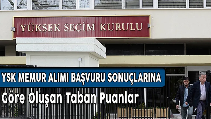 YSK Memur Alımı Başvuru Sonuçlarına Göre Oluşan Taban Puanlar