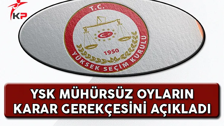YSK Mühürsüz Oylara İlişkin Karar Gerekçesini Açıkladı!