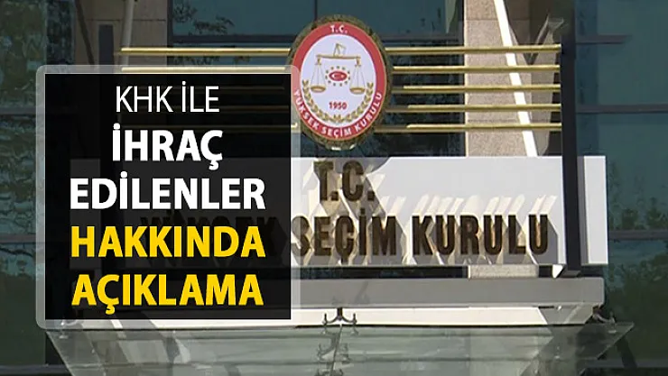 YSK'dan KHK İle İhraç Edilenler Hakkında Açıklama