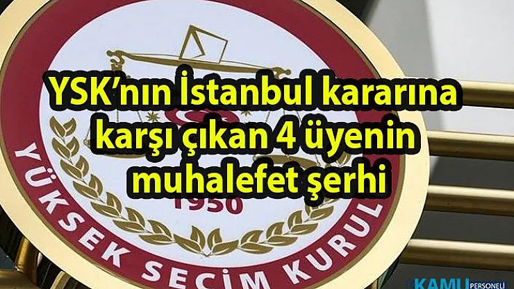 YSK'nın İstanbul kararına karşı çıkan 4 üyenin muhalefet şerhi