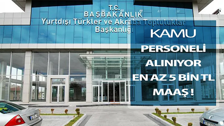 YTB Kamu Personeli Alım İlanı ! En Az 5 Bin TL Maaş Verilecek