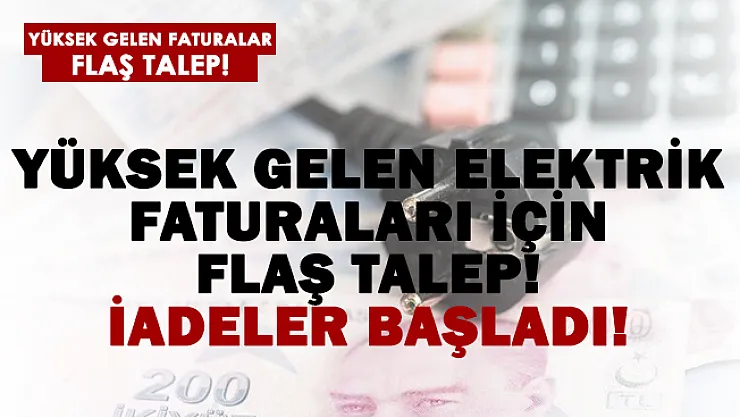 Yüksek elektrik faturaları için flaş talep! İadeler başladı!