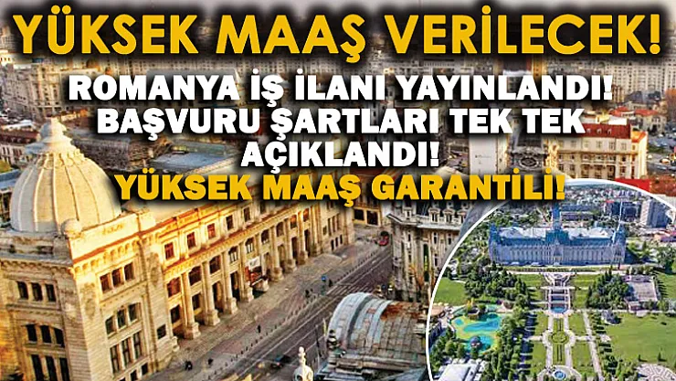 Yüksek maaş garantili! Romanya'da çalışacak Türk işçiler alınıyor! Romanya iş ilanları!