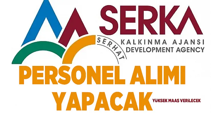 Yüksek maaşla Serhat Kalkınma Ajansı (SERKA) sözleşmeli personel alacak!