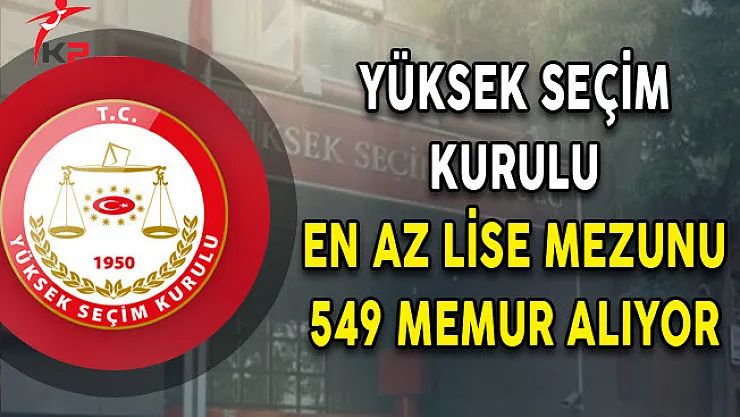 Yüksek Seçim Kurulu Başkanlığı (YSK) En Az Lise Mezunu 549 Memur Alım İlanı Yayımlandı
