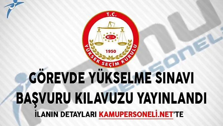 Yüksek Seçim Kurulu Görevde Yükselme Sınavı Başvuru Kılavuzu Yayınlandı