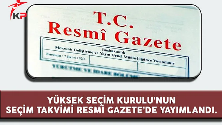 Yüksek Seçim Kurulu'nun Seçim Takvimi Resmi Gazete'de Yayımlandı