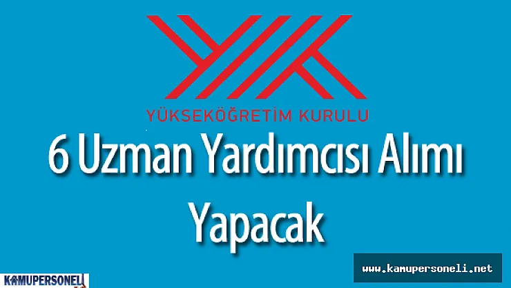 Yükseköğretim Kurulu Başkanlığı (YÖK) Uzman Yardımcısı Alımı Yapacak