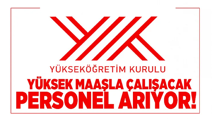 Yükseköğretim Kurulu Başkanlığı (YÖK) yüksek maaşla çalışacak personel arıyor! Başvuru şartları belli oldu