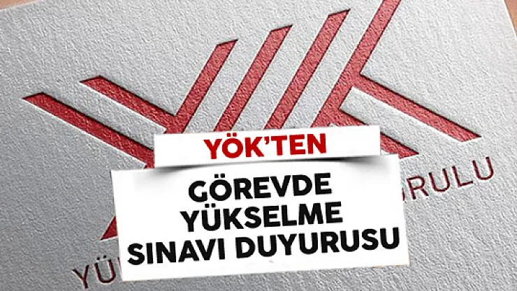 Yükseköğretim Kurulu (YÖK) Görevde Yükselme Sınav Duyurusu Yayımladı