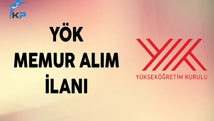 Yükseköğretim Kurulu (YÖK) Memur Alım İlanı