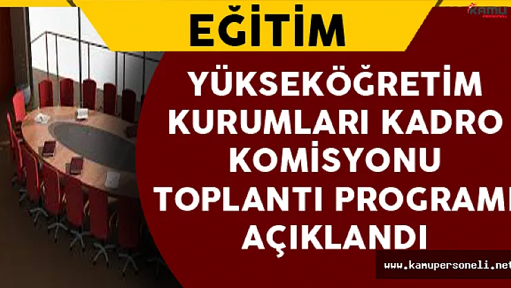 Yükseköğretim Kurumları Kadro Komisyonu Toplantı Programı Belirlendi