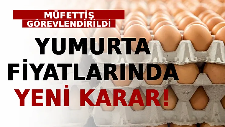 Yumurta Fiyatlarında Yeni Karar! Müfettiş Görevlendirildi