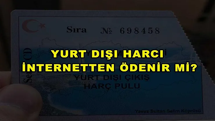 Yurt Dışı Harcı İnternetten Ödenir mi?