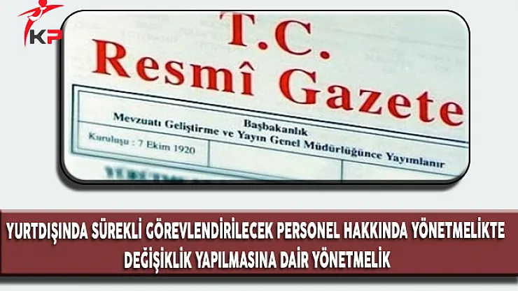 Yurt Dışında Sürekli Görevlendirilecek Personel Hakkında Yönetmelikte Değişiklik