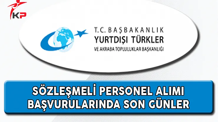 Yurtdışı Türkler ve Akraba Topluluklar Başkanlığı Personel Alımında Son Günler